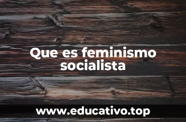 Que es feminismo socialista