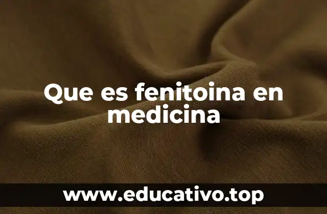 Que es fenitoina en medicina