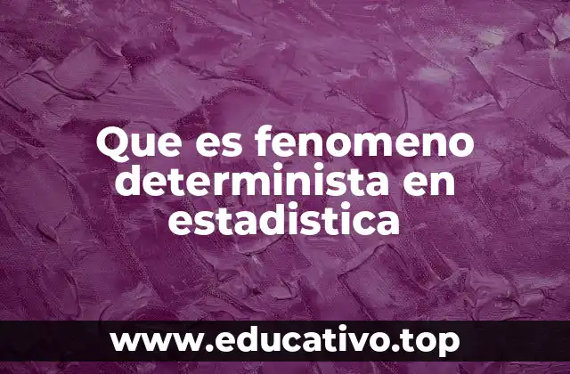Que es fenomeno determinista en estadistica