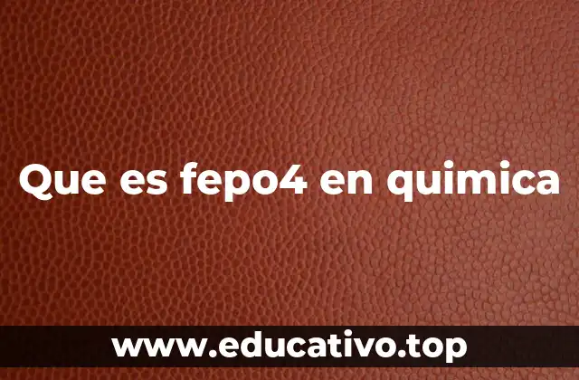 Que es fepo4 en quimica