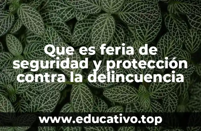 Que es feria de seguridad y protección contra la delincuencia