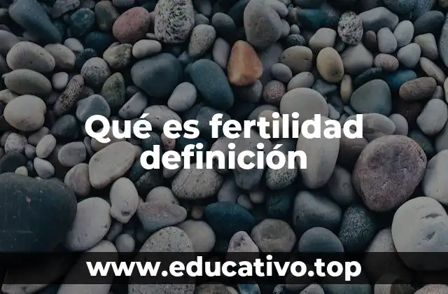 Qué es fertilidad definición