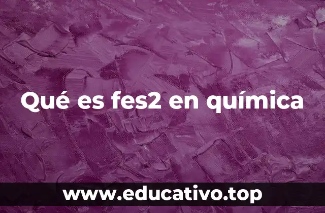 Qué es fes2 en química