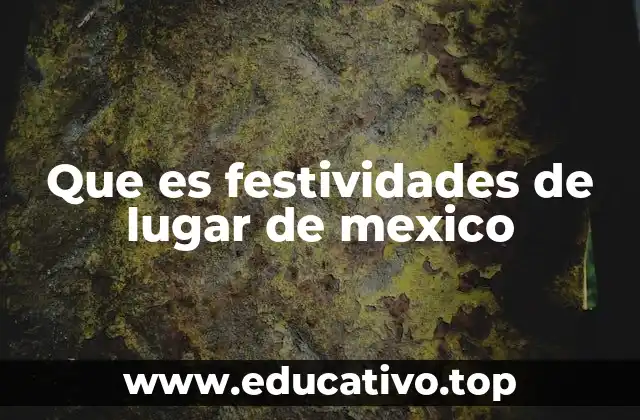 Que es festividades de lugar de mexico