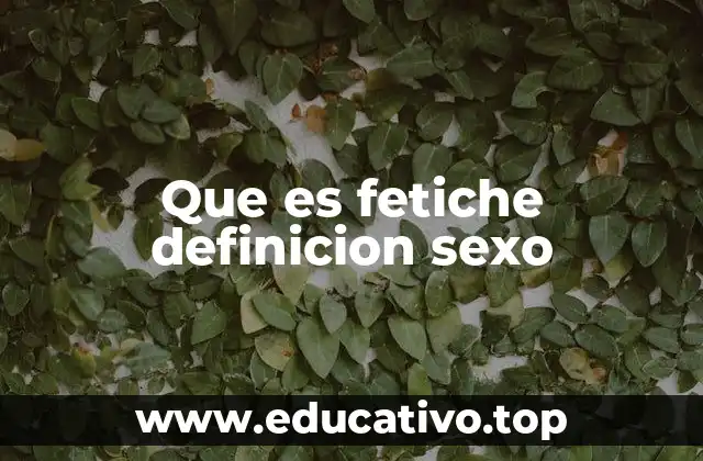 Que es fetiche definicion sexo
