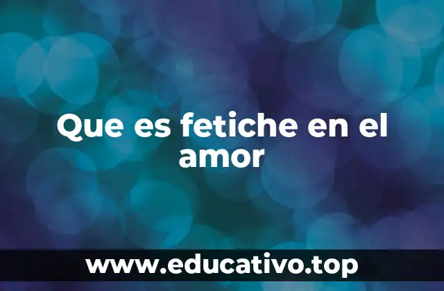 Que es fetiche en el amor