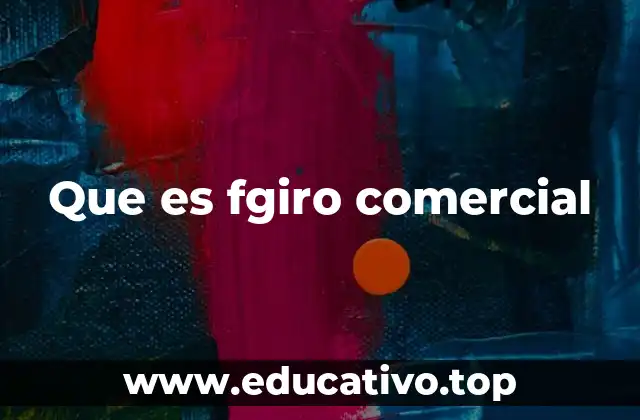 Que es fgiro comercial