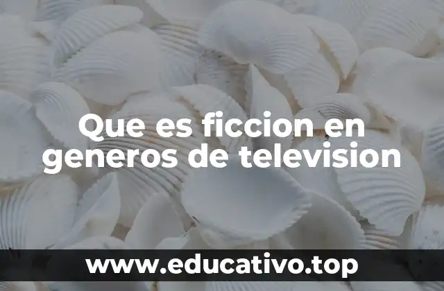 Que es ficcion en generos de television