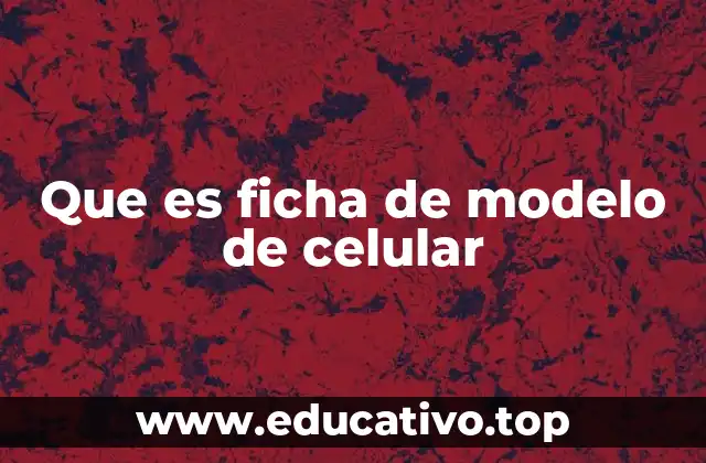 Que es ficha de modelo de celular