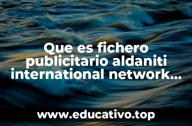 Que es fichero publicitario aldaniti international network ltd