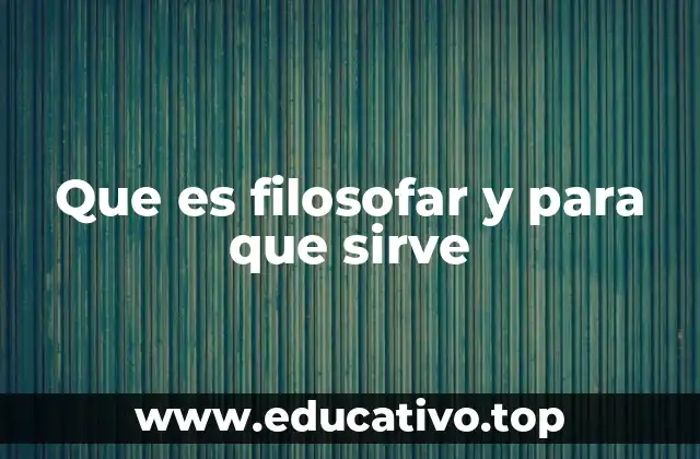 Que es filosofar y para que sirve
