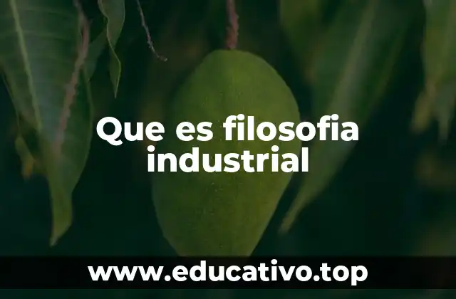 Que es filosofia industrial