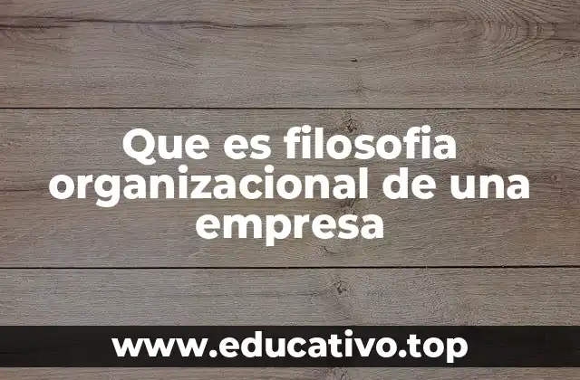 Que es filosofia organizacional de una empresa