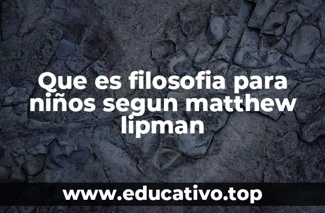 Que es filosofia para niños segun matthew lipman