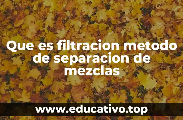 Que es filtracion metodo de separacion de mezclas