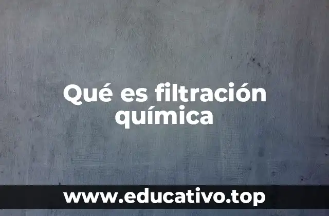 Qué es filtración química