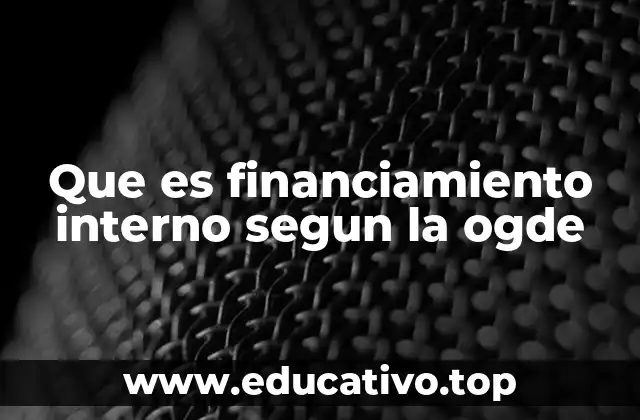 Que es financiamiento interno segun la ogde