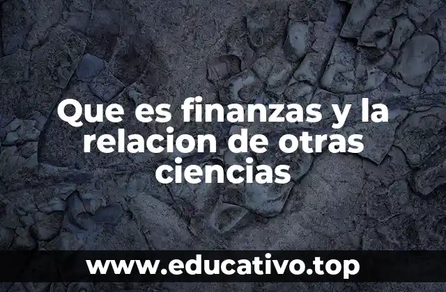 Que es finanzas y la relacion de otras ciencias