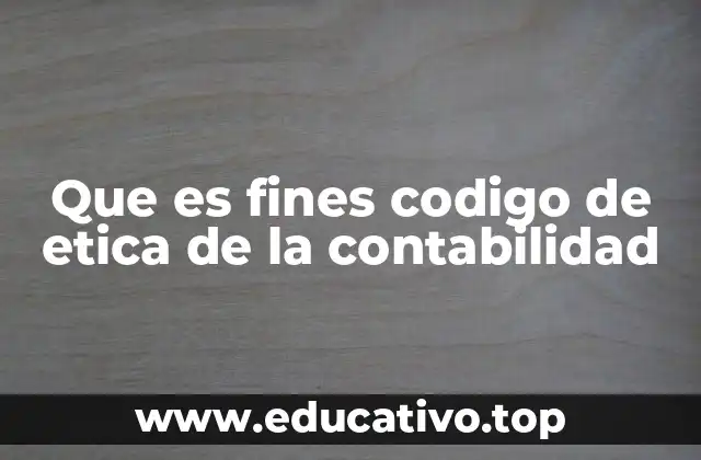 Que es fines codigo de etica de la contabilidad