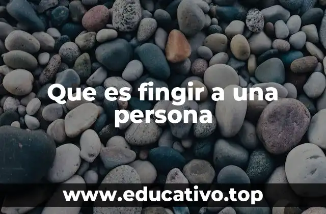 Que es fingir a una persona