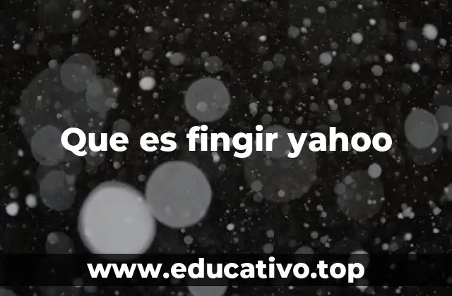 Que es fingir yahoo