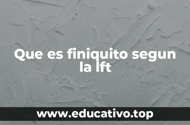 La importancia del finiquito en la terminación de un contrato de trabajo