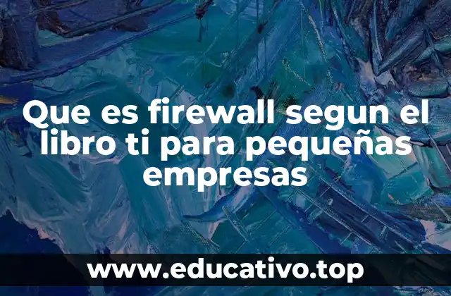 Cómo los firewalls protegen las redes empresariales