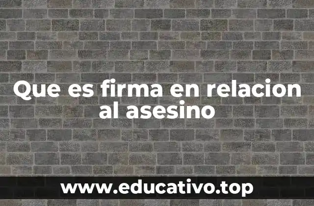 Que es firma en relacion al asesino