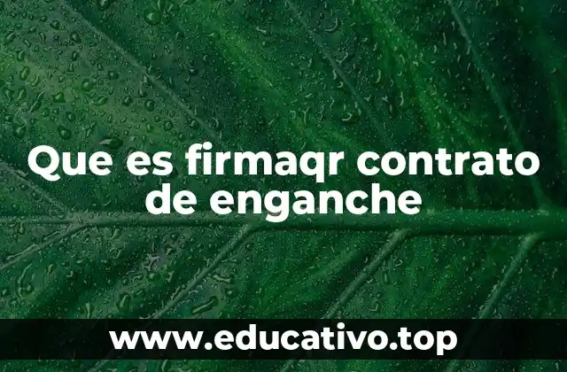Que es firmaqr contrato de enganche
