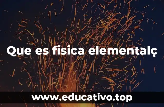 Que es fisica elementalç