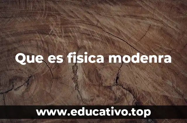 Que es fisica modenra