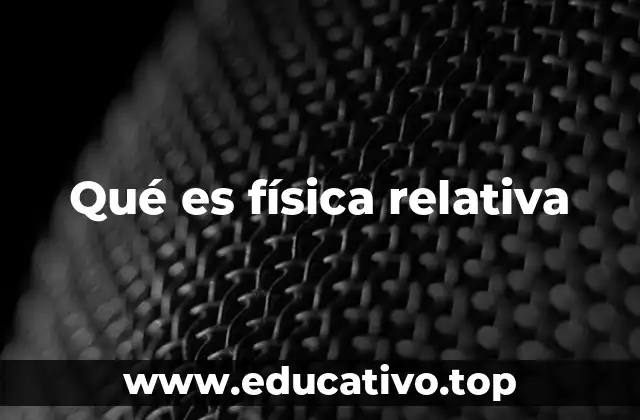 Qué es física relativa