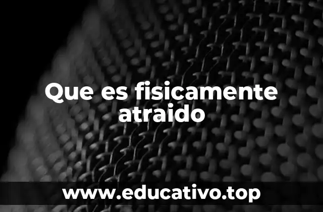 La atracción física como una primera impresión poderosa