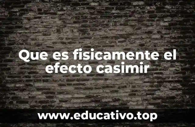 Que es fisicamente el efecto casimir