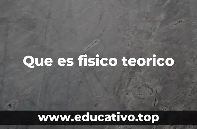 Que es fisico teorico
