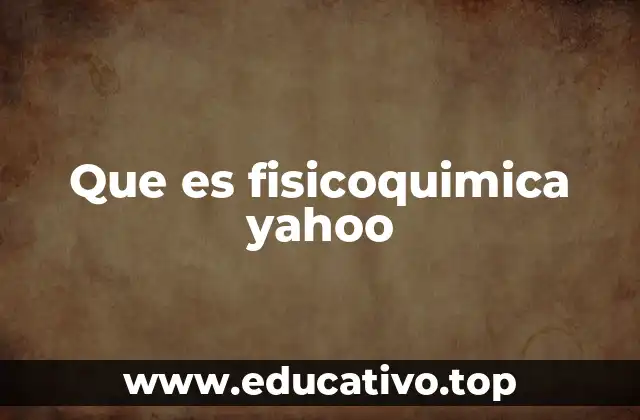 Que es fisicoquimica yahoo