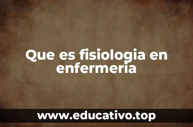 Que es fisiologia en enfermeria