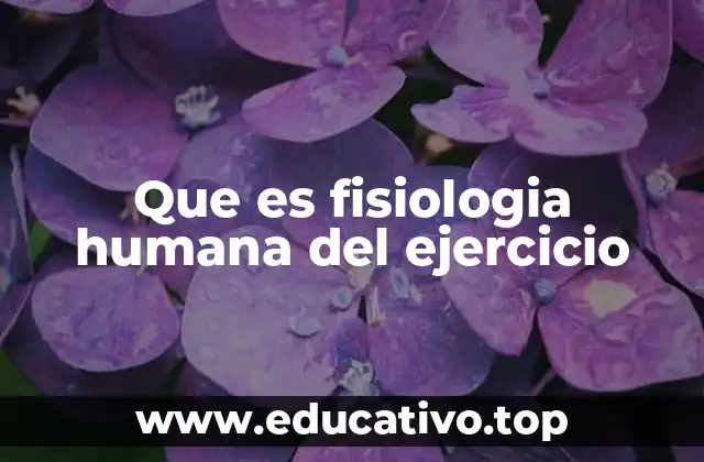 Que es fisiologia humana del ejercicio