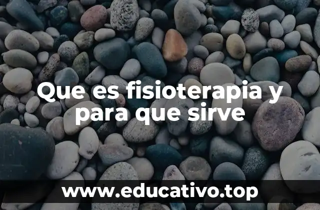 Que es fisioterapia y para que sirve