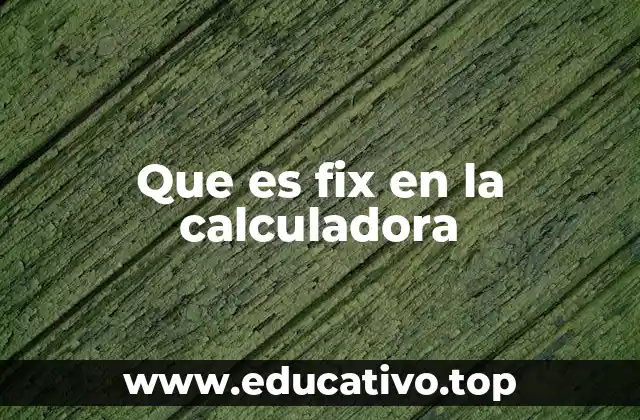 Que es fix en la calculadora