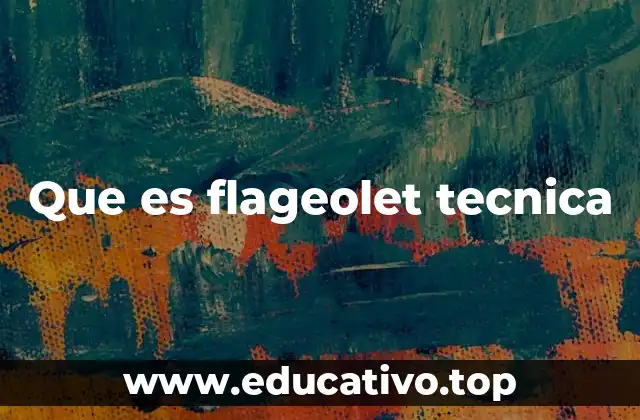 Que es flageolet tecnica