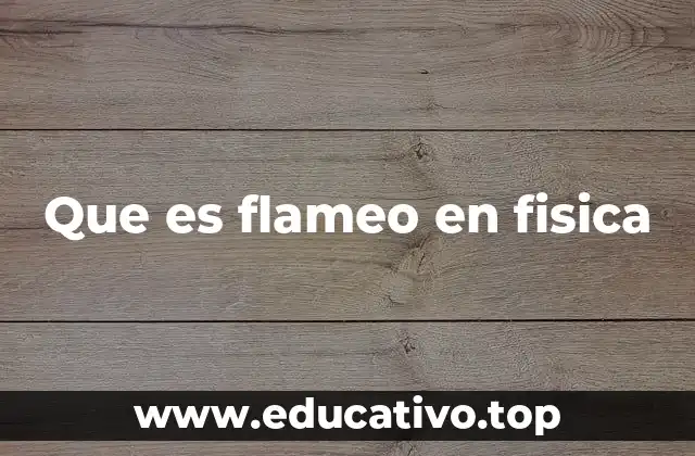Que es flameo en fisica