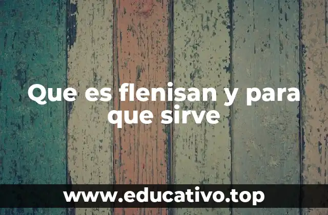 Que es flenisan y para que sirve