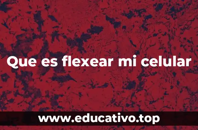 Que es flexear mi celular