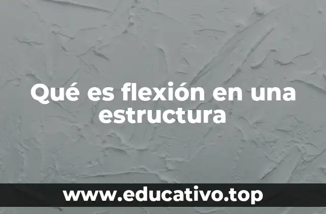 Qué es flexión en una estructura