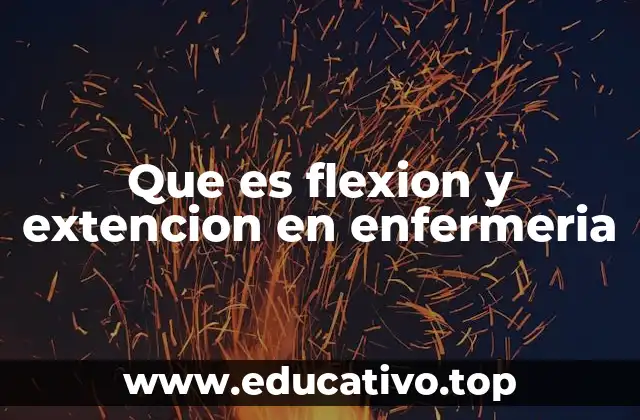 Que es flexion y extencion en enfermeria