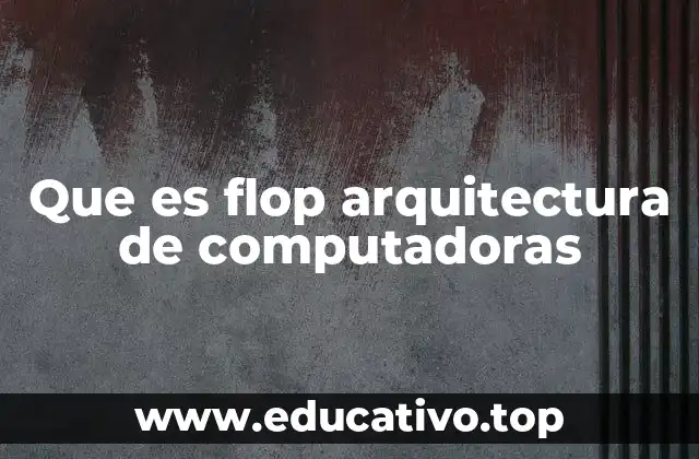 Que es flop arquitectura de computadoras