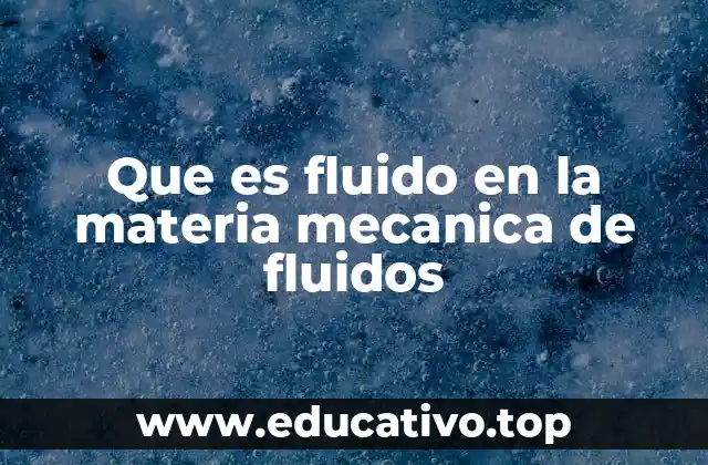 Que es fluido en la materia mecanica de fluidos