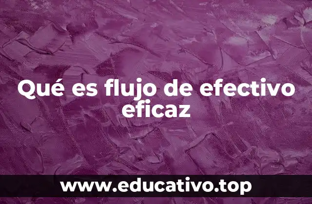 Qué es flujo de efectivo eficaz