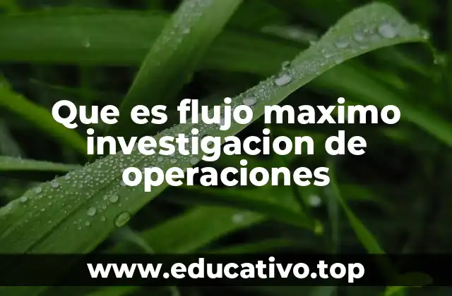 Que es flujo maximo investigacion de operaciones